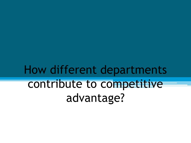 How different departments contribute to competitive advantage?